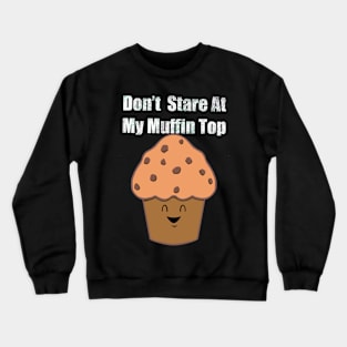 Don’t stare at my Muffin top Crewneck Sweatshirt